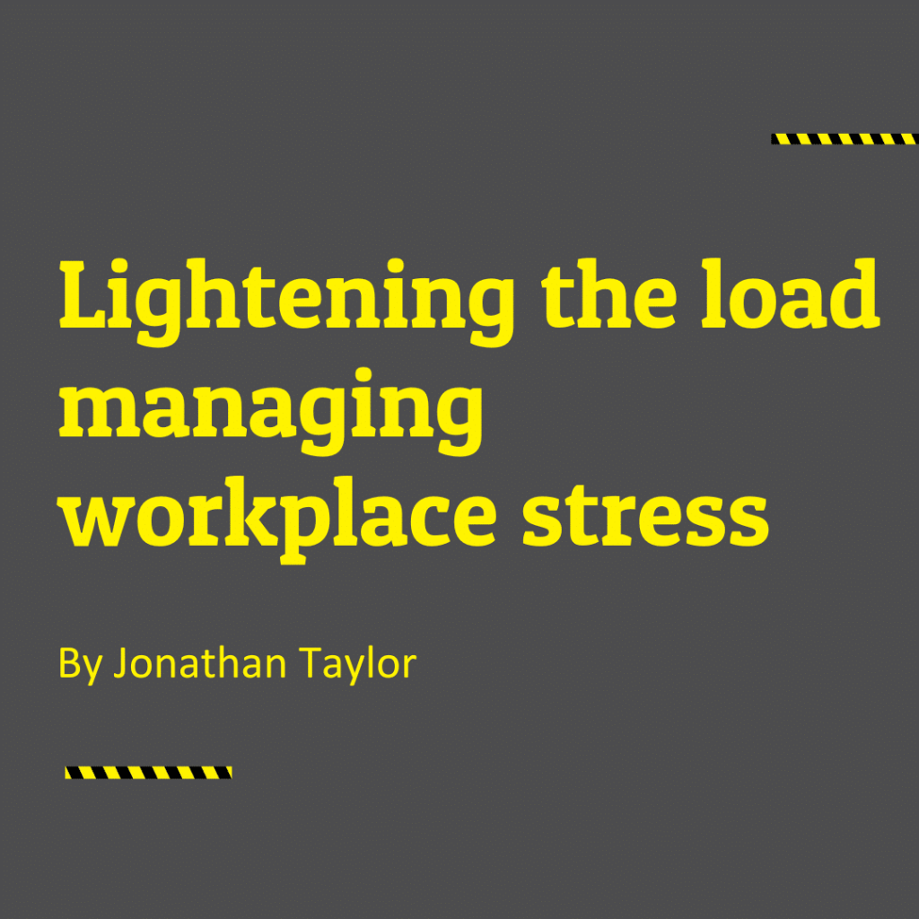 Lightening the load Managing workplace stress