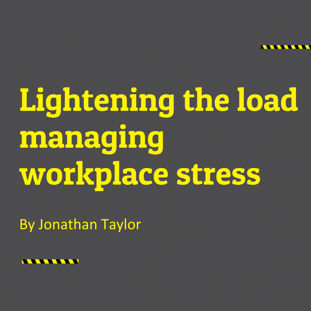 Lightening the load Managing workplace stress